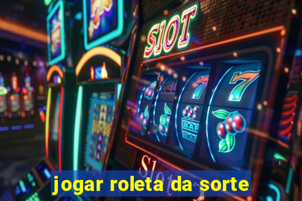 jogar roleta da sorte